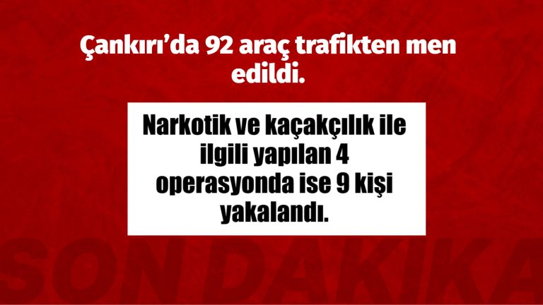 Çankırı’da 92 araç trafikten men edildi.